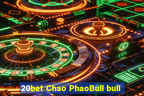 20bet Chao PhaoBull bull