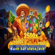 đánh bài blackjack