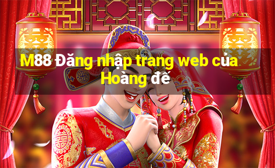 M88 Đăng nhập trang web của Hoàng đế