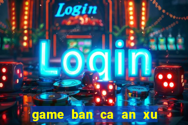 game ban ca an xu 2 nguoi