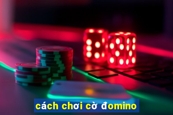 cách chơi cờ đomino