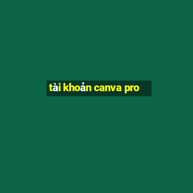 tài khoản canva pro