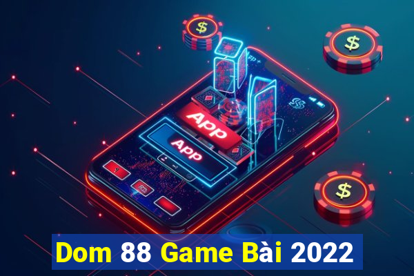 Dom 88 Game Bài 2022