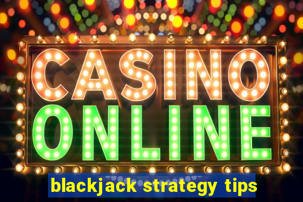 blackjack strategy tips