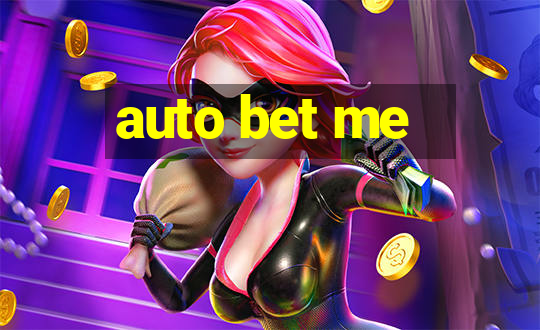 auto bet me