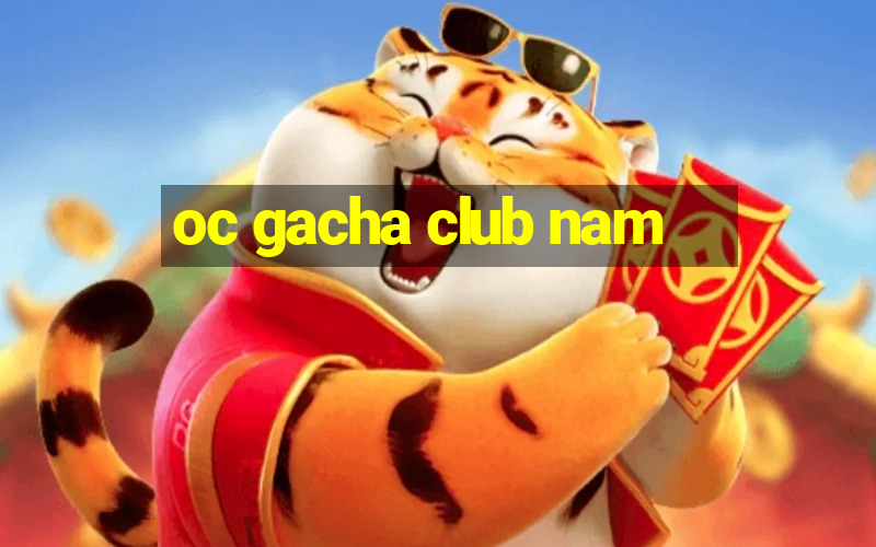 oc gacha club nam