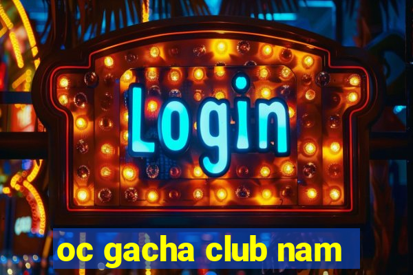 oc gacha club nam