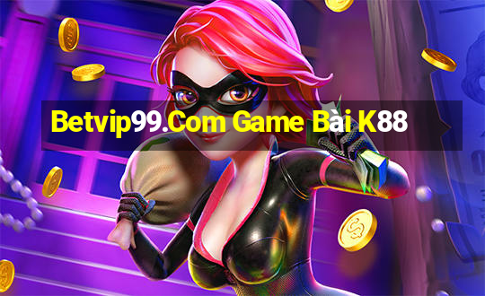 Betvip99.Com Game Bài K88