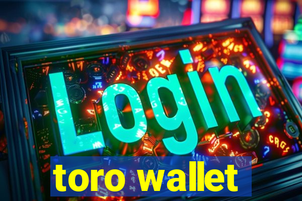 toro wallet