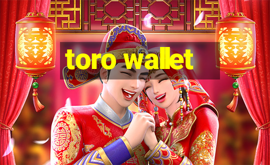 toro wallet