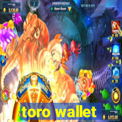 toro wallet