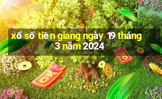 xổ số tiền giang ngày 19 tháng 3 năm 2024