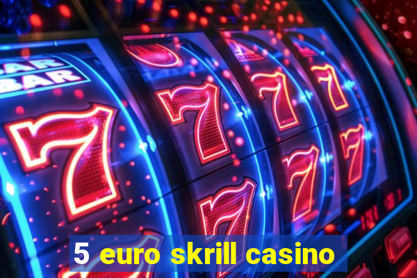 5 euro skrill casino