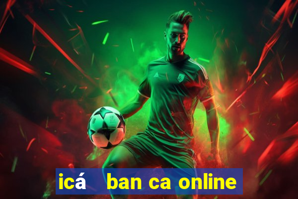 icá   ban ca online