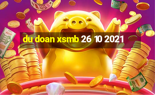 du doan xsmb 26 10 2021