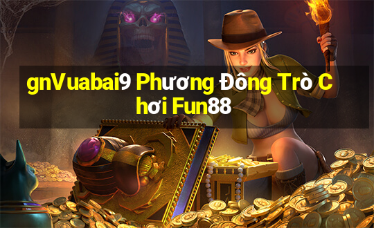 gnVuabai9 Phương Đông Trò Chơi Fun88