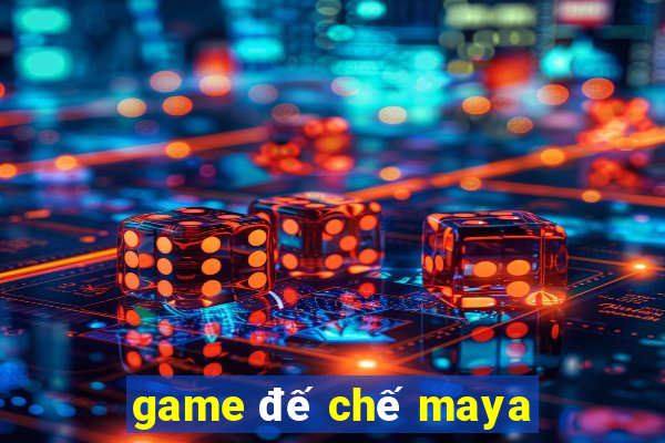 game đế chế maya