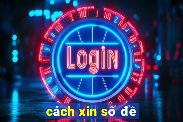 cách xin số đề