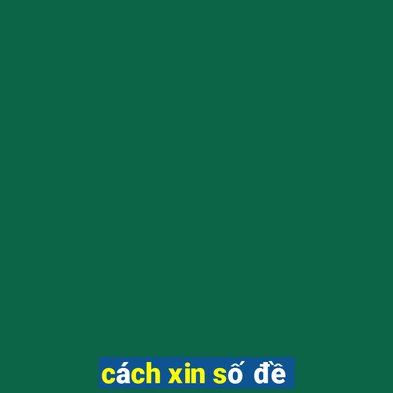 cách xin số đề