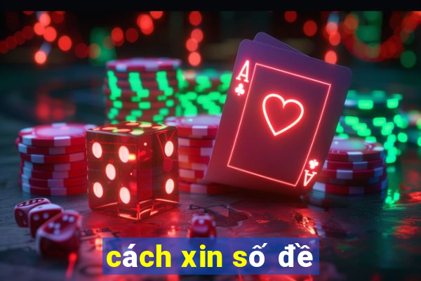 cách xin số đề