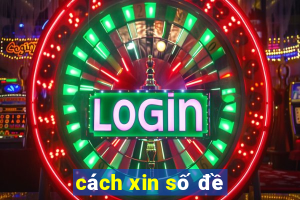 cách xin số đề