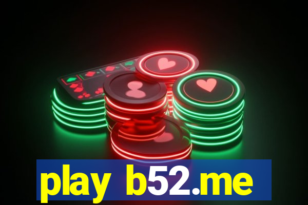 play b52.me