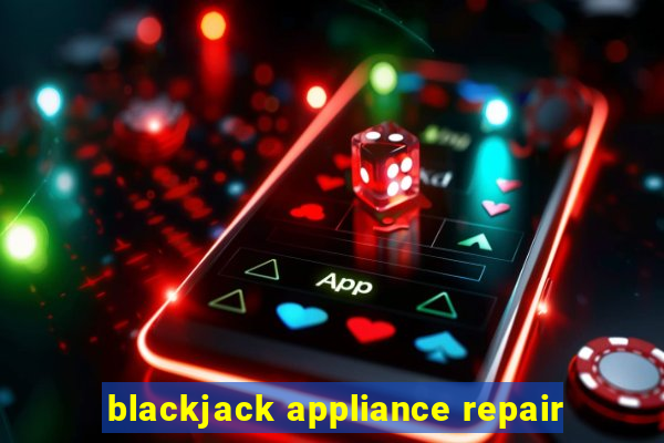 blackjack appliance repair