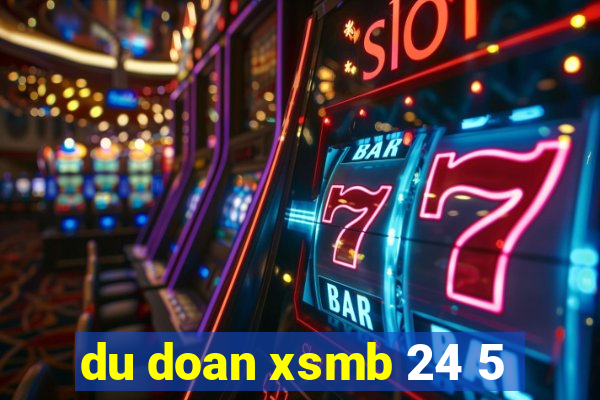 du doan xsmb 24 5