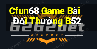 Cfun68 Game Bài Đổi Thưởng B52