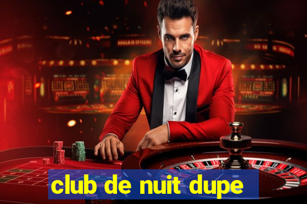 club de nuit dupe