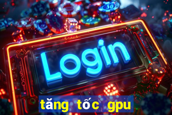 tăng tốc gpu cho android