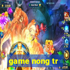 game nong tr