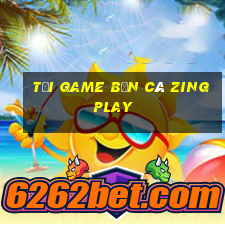 tải game bắn cá zingplay