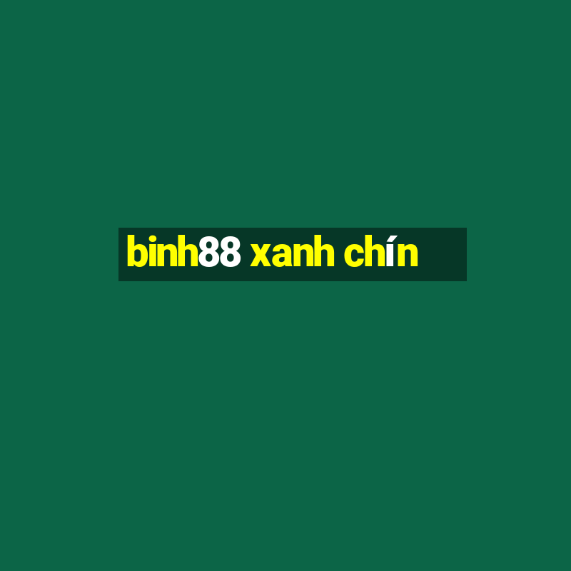 binh88 xanh chín