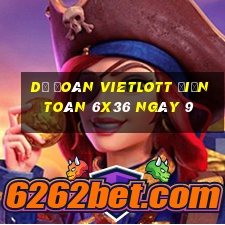 Dự Đoán vietlott Điện Toán 6x36 ngày 9