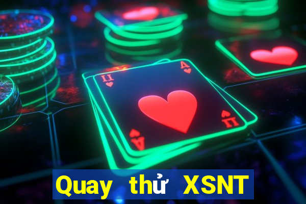 Quay thử XSNT Thứ 7