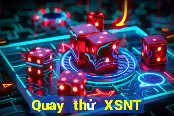 Quay thử XSNT Thứ 7