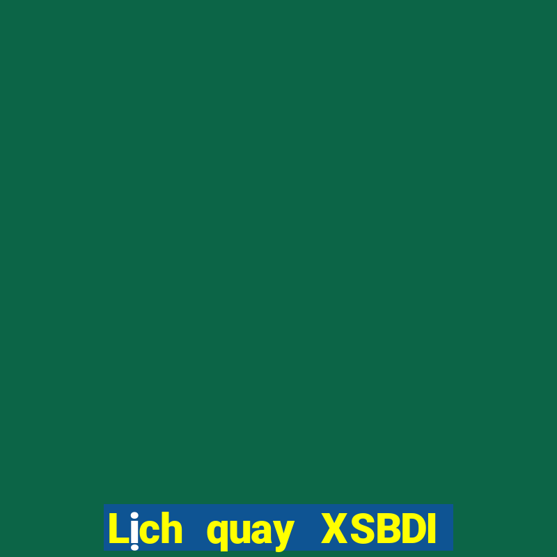 Lịch quay XSBDI Thứ 4