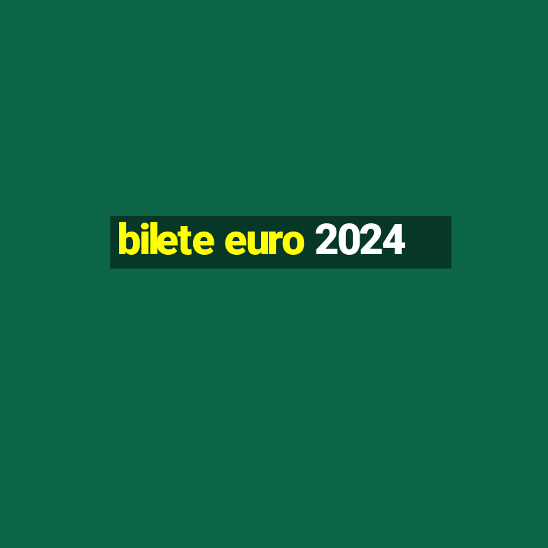 bilete euro 2024