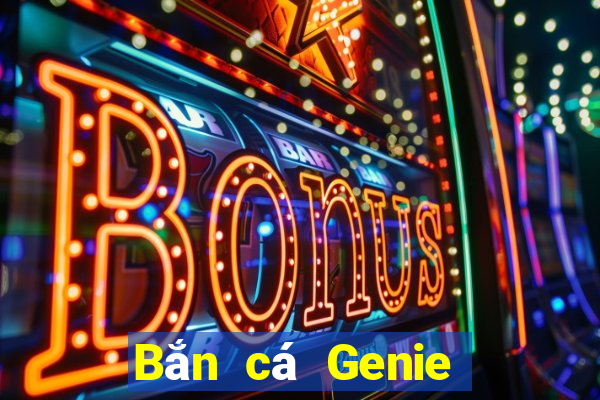 Bắn cá Genie Tải về chính thức