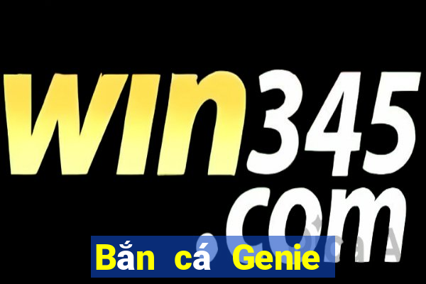 Bắn cá Genie Tải về chính thức