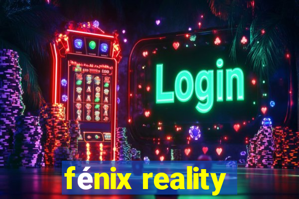 fénix reality