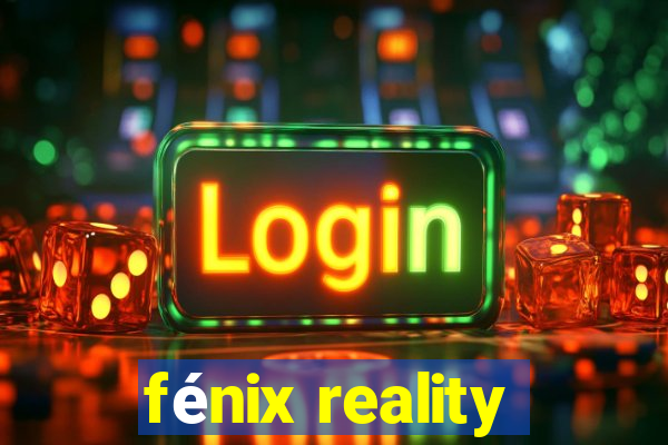 fénix reality