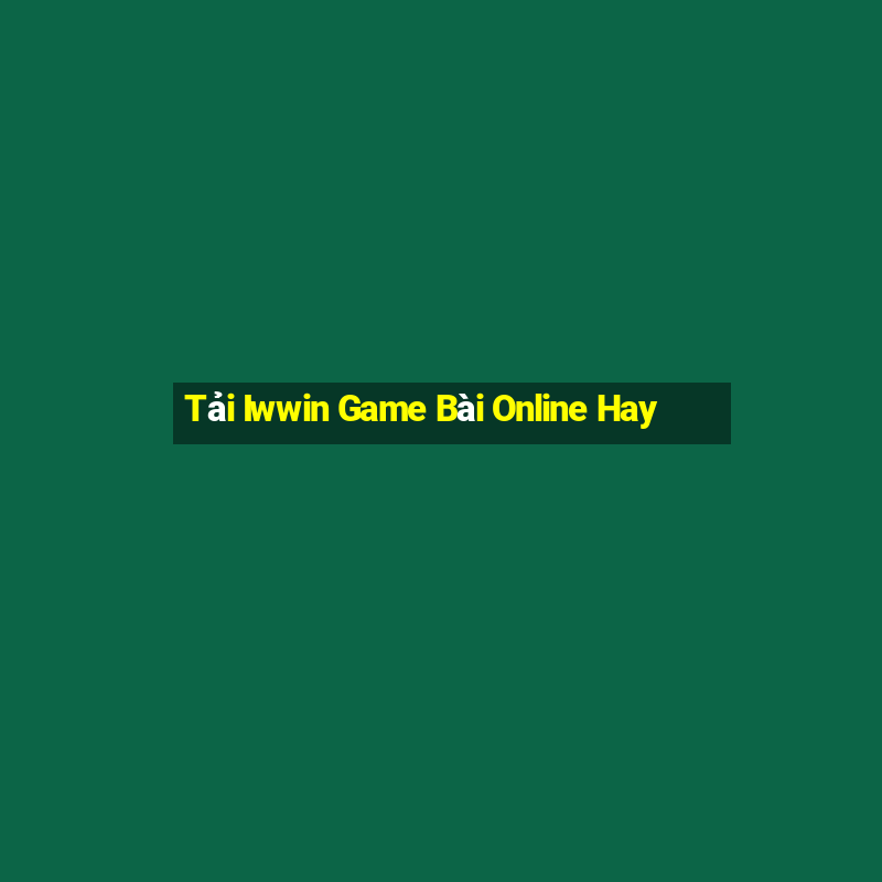 Tải Iwwin Game Bài Online Hay