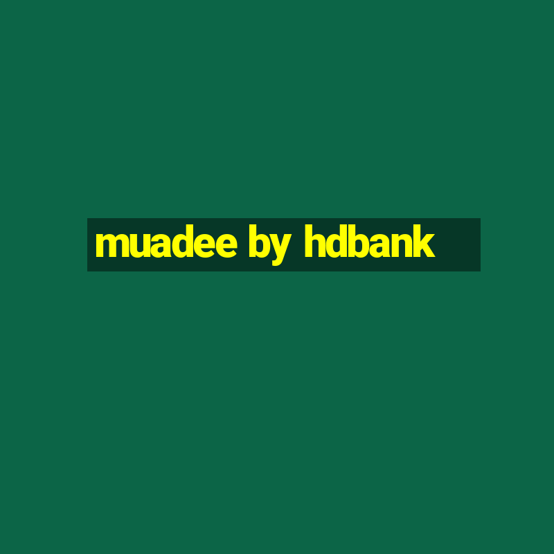 muadee by hdbank