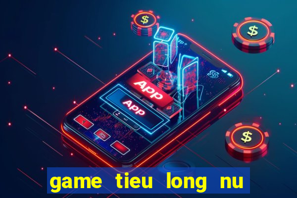 game tieu long nu the bai