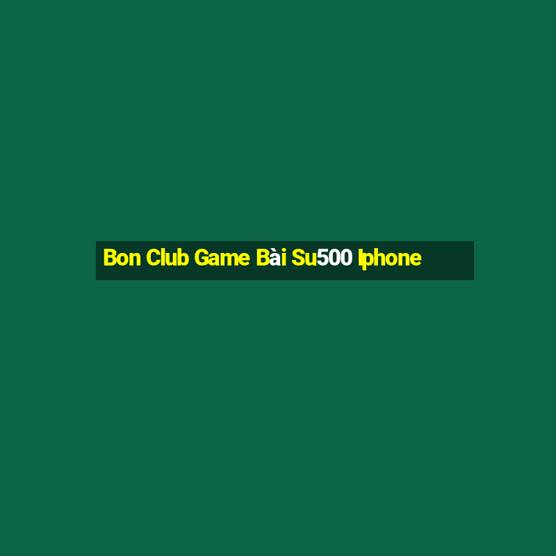 Bon Club Game Bài Su500 Iphone