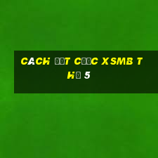 Cách đặt cược XSMB Thứ 5