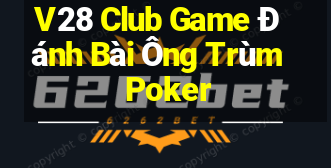 V28 Club Game Đánh Bài Ông Trùm Poker