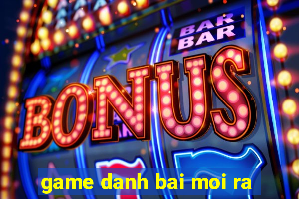 game danh bai moi ra